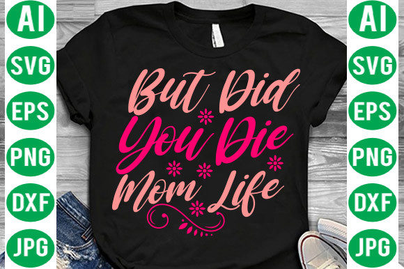 But Did You Die Mom Life SVG